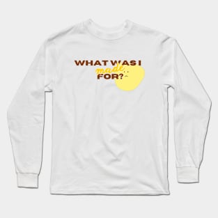 What Was I Made For Long Sleeve T-Shirt